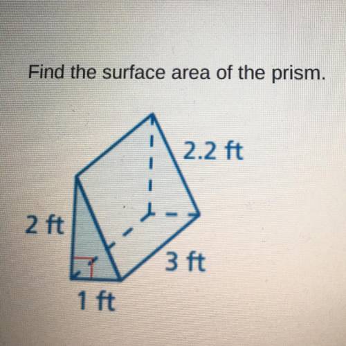 Find the surface area of the prism. PLEASE HELP IT DUE IN 10 mins I Will mark U AS IF u ans
