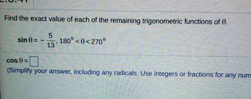 Please help. Find the exact values of each of the remaining trigonometric functions of theta.

​