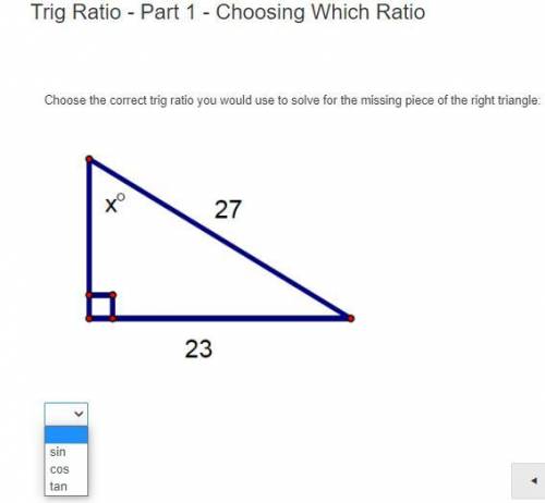 Choose the correct trig ratio you would use to solve for the missing piece of the right triangle: