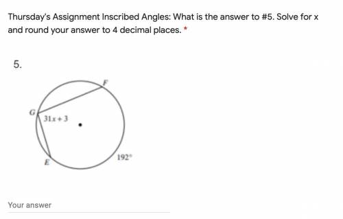 Thursday's Assignment Inscribed Angles: What is the answer to #5. Solve for x and round your answer