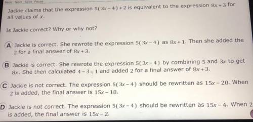 Jackie claims that the expression 5(3x - 4) + 2 is equivalent to the expression 8x + 3 for all valu