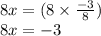 8x =  (8 \times \frac{ - 3}{8} ) \\  8x =  - 3