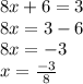 8x + 6 = 3 \\ 8x = 3 - 6 \\ 8x =  - 3 \\ x =  \frac{ - 3}{8}  \\