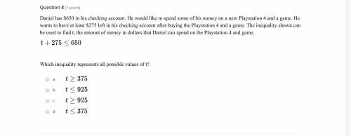Daniel has $650 in his checking account. He would like to spend some of his money on a new Playstat