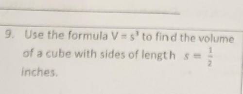 Use the formula V = s to the

third power to find the volume of a cube with sides of length s = 1/