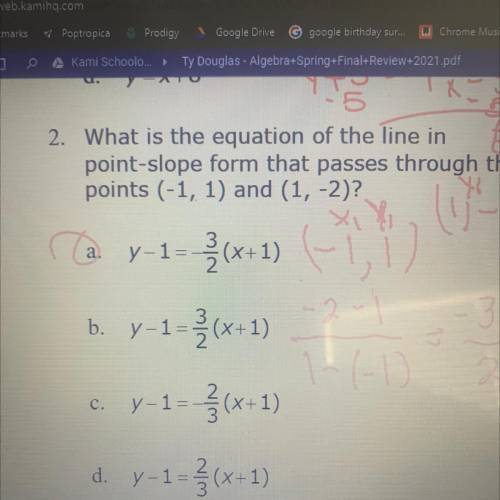 What is the equation of the line in

point-slope form that passes through the
points (-1, 1) and (