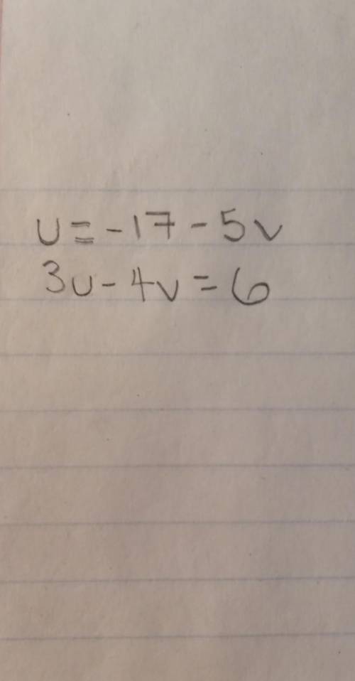 U2-17-5 5 3U-4v0

Algebra and use substitution. I don't really how to do this correctly with any o