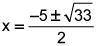Use the quadratic formula to find the exact solutions of x2 − 5x − 2 = 0.