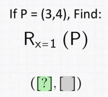 If P=(3,4), Find: Rx=1 (P).
Help please, also,
Can you explain how to do this?