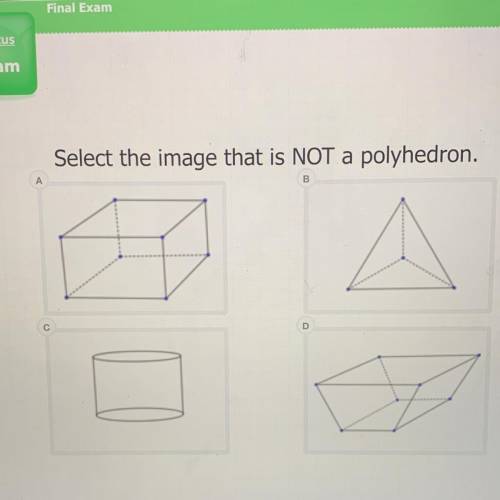 Select the image that is NOT a polyhedron.
B
С
D