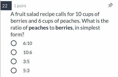 A fruit salad recipe calls for 10 cups of berries and 6 cups of peaches. What is the ratio of peach