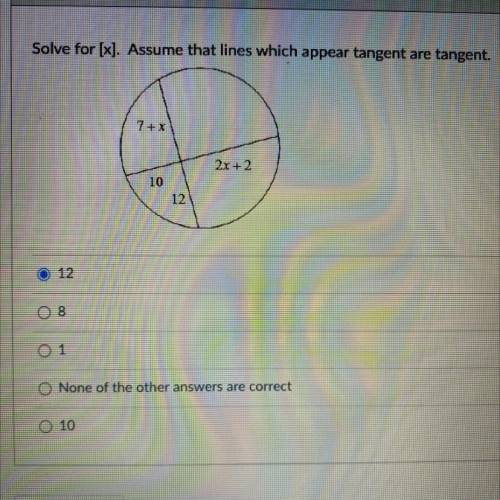 LAST QUESTION ON MY TEST PLEASE HELP

Solve for [x]. Assume that lines which appear tangent are ta