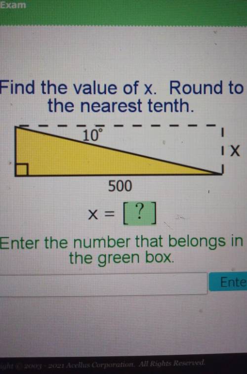 Find the value of x. Round to

the nearest tenth.10IX500X = [?]Enter the number that belongs inthe