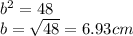 b^2 = 48\\b = \sqrt{48}  = 6.93 cm