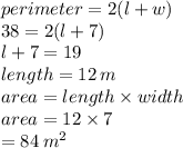 perimeter = 2(l + w) \\ 38 = 2(l + 7) \\ l + 7 = 19 \\ length = 12 \: m \\ area = length \times width \\ area = 12 \times 7 \\  = 84 \:  {m}^{2}