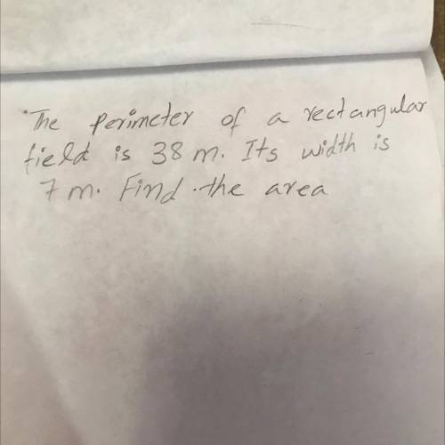 The perimeter of a rectangular field is 38m. It’s width is 7m. Find the area.