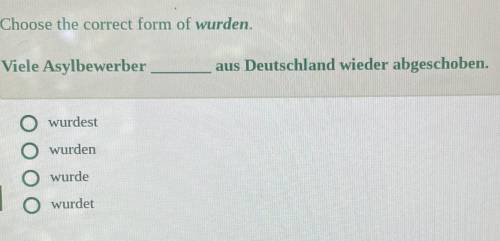 Choose the correct form of wurden.