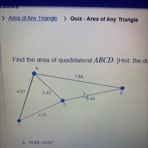 Ask.

Find the area of quadrilateral ABCD. (Hint: the diagonal divides the quadrilateral into two