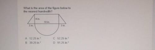 What is the area of the figure below to the nearest hundredth? A 12.25 in. C 52.25 in.? B 39.25 in.