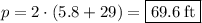 p=2\cdot (5.8+ 29)=\boxed{69.6\:\text{ft}}