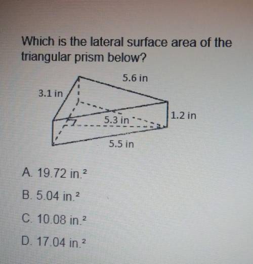 Which is the lateral surface area of the triangular prism below? 5.6 in 3.1 in 1.2 in 5.3 in 5.5 in