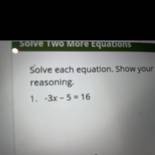 -3x - 5 = 16
(PLEASE HELP ME ASAP I WILL GIVE YOU BRAINLIEST AND PLEASE SHOW YOUR WORK)