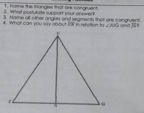 1. Name the triangles that are congruent.

2. What postulate support your answer?3. Name all other