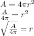 A=4\pi r^2\\\frac{A}{4\pi }=r^2\\\sqrt{\frac{A}{4\pi } }=r