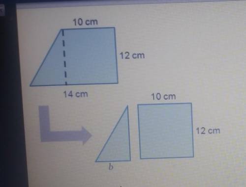A trapezoid was broken into a triangle and rectangle b is cm 10 cm 12 cm 14 cm​