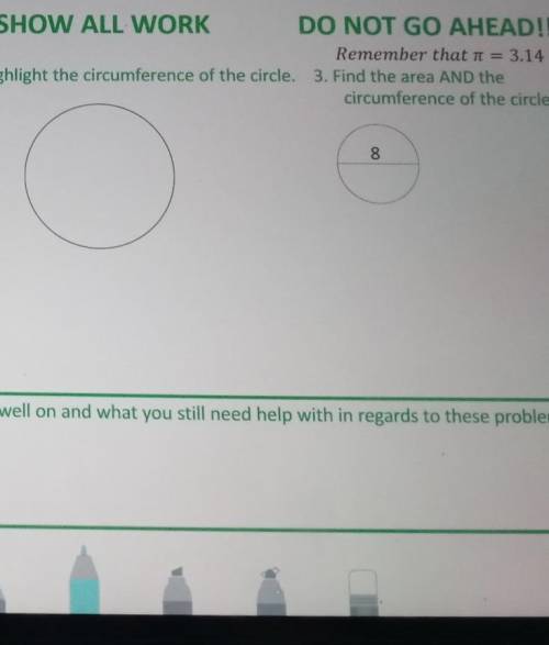 Can y'all help me with the 2 question please

1._ Highlight the circumference of the circle2._Reme