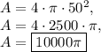 A=4\cdot \pi \cdot 50^2,\\A=4\cdot 2500\cdot \pi,\\A=\boxed{10000\pi}