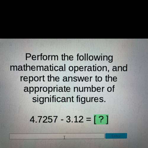 Perform the following

mathematical operation, and
report the answer to the
appropriate number of