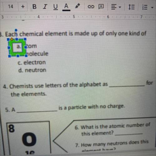 1. Chemist use letters of the alphabet as ______ for the elements.

2. A________is A particle with