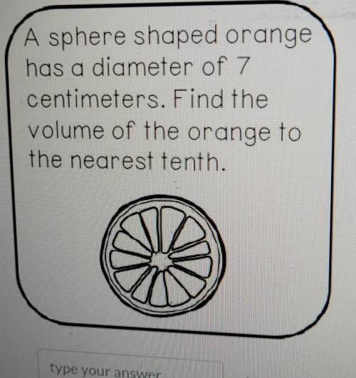 A sphere shaped orange has a diameter of 7 centimeters. Find the volume of the orange to the neares