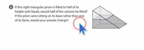 If this right triangular prism is filled to half of its height with liquid, would half of the volum