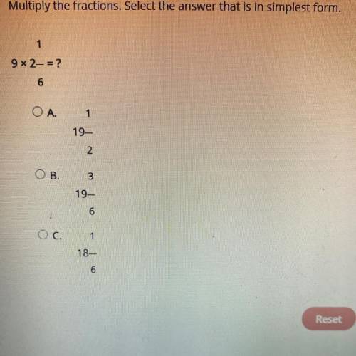 Multiply the fractions. Select the answer that is in simplest form.

1
9x 2- = ?
6
A.
1
19
2
OB.
3