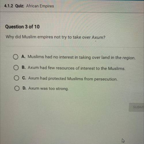 Why did Muslim empires not try to take over Axum?

A. Muslims had no interest in taking over land