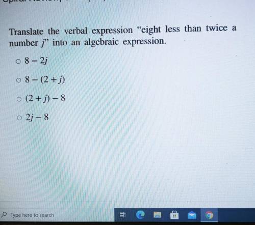 Translate the verbal expression “eight less than twice a number j” into an algebraic expression. 08