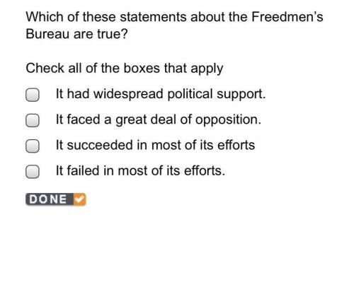 Which of these statements about the Freedmen's

Bureau are true?
Select all that apply 
A. It had