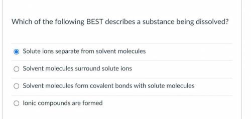 Which of the following BEST describes a substance being dissolved?
Group of answer choices