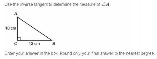 Use the inverse tangent to determine the measure of ∠A.

Enter your answer in the box. Round only