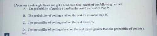 If you toss a coin eight times and get head each time which of the following is true￼