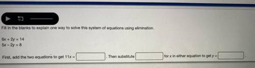 Fill in the blanks to explain one way to solve this system of equations using elimination.

6x + 2