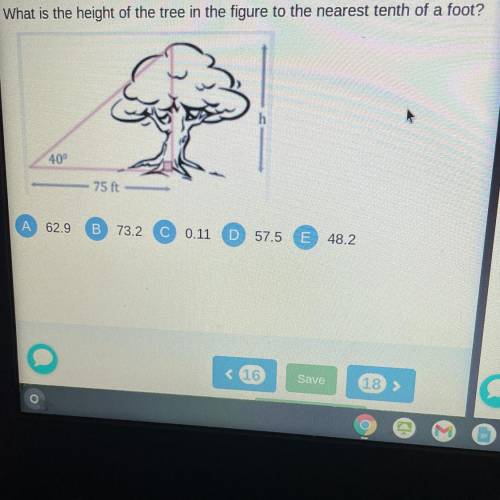 What is the height of the tree in the figure to the nearest tenth of a foot?

h
40°
75 ft
А
62.9
B