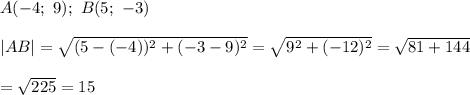 A(-4;\ 9);\ B(5;\ -3)\\\\|AB|=\sqrt{(5-(-4))^2+(-3-9)^2}=\sqrt{9^2+(-12)^2}=\sqrt{81+144}\\\\=\sqrt{225}=15