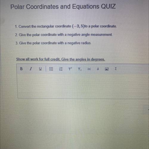 (WILL GIVE BRAINLIEST ANSWER, NEED ANSWER ASAP)

1. Convert the rectangular coordinate (-2,5)to a