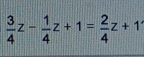 Which statement is true about the equation 3/4z - 1/4z + 1 = 2/4z + 1?

A) It has no solution.B) I