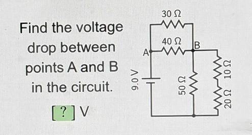 Find the voltage drop between points A and B in the circuit. [ ? ] V​