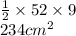 \frac{1}{2}  \times 52 \times 9 \\ 234 {cm}^{2}