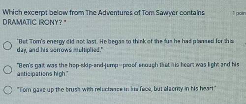 Which excerpt below from The Adventures of Tom Sawyer contains DRAMATIC IRONY?​